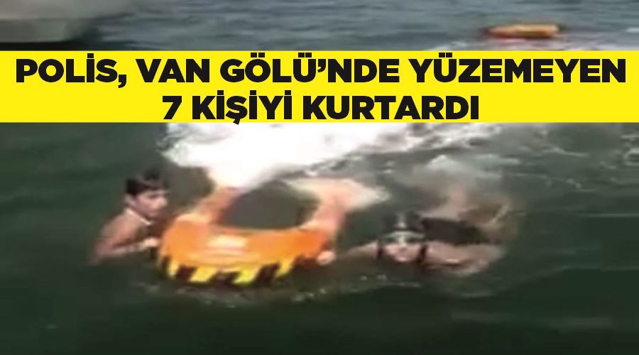 Polis, Van Gölü’nde yüzemeyen 7 kişiyi kurtardı