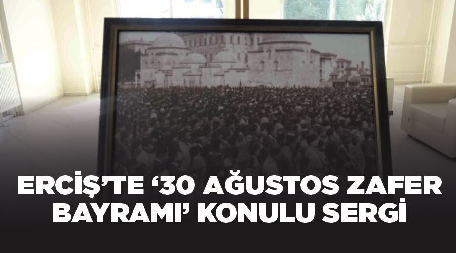 Erciş’te ‘30 Ağustos Zafer Bayramı’ konulu sergi