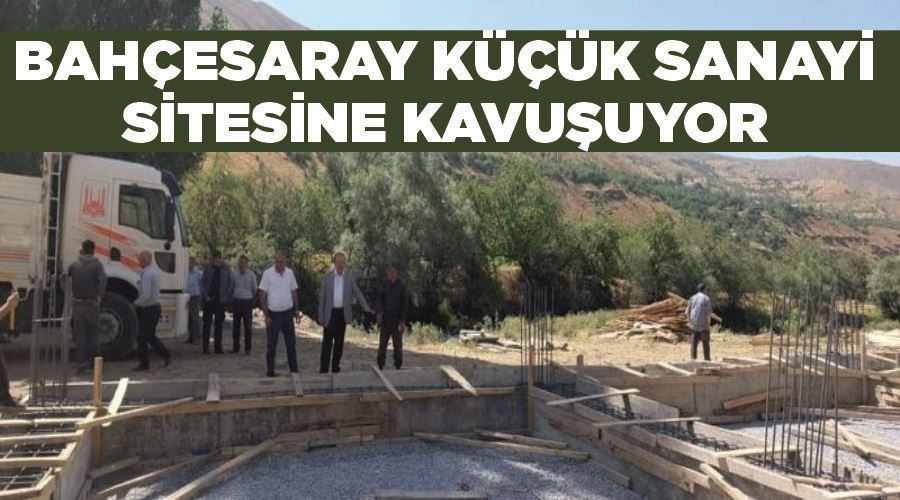 Bahçesaray küçük sanayi sitesine kavuşuyor