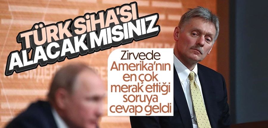 Kremlin Sözcüsü Peskov: Görüşmede Bayraktar SİHA konusu açılmadı