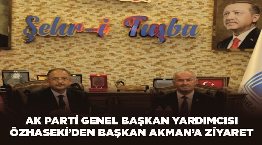 AK Parti Genel Başkan Yardımcısı Özhaseki’den Tuşba Belediye Başkanı Akman’a ziyaret