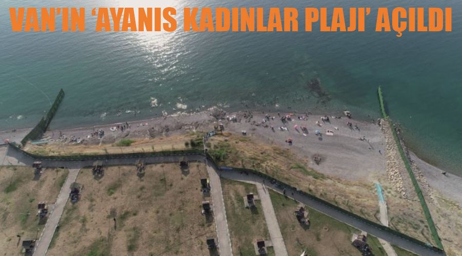 Van’ın ‘Ayanıs Kadınlar Plajı’ açıldı