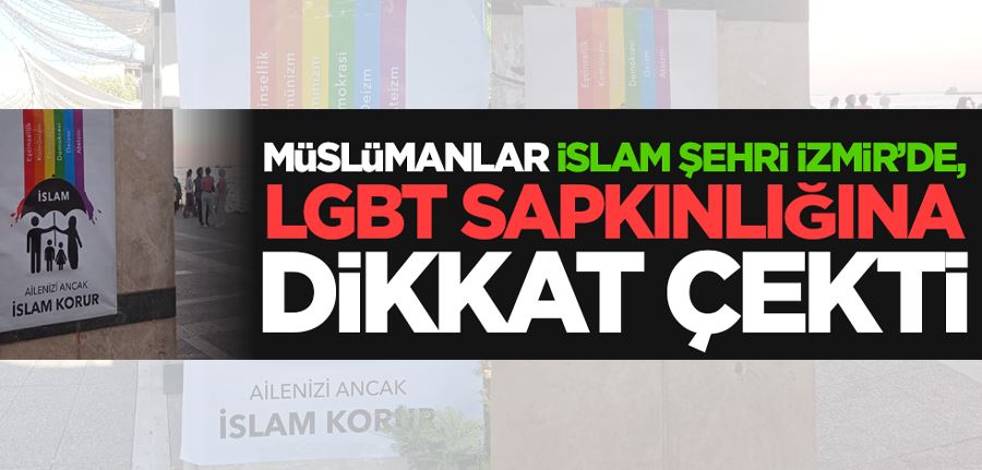 Müslümanlar İslam şehri İzmir’de, LGBT sapkınlığına böyle dikkat çekti