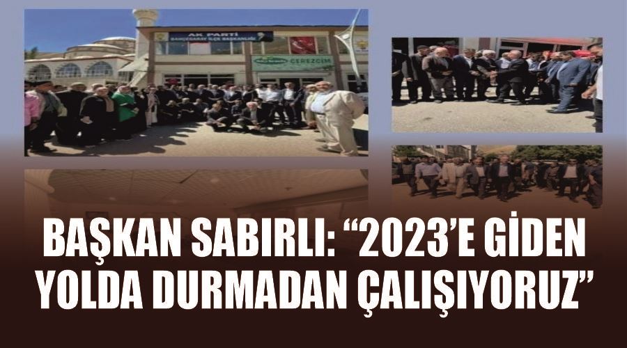 Başkan Sabırlı: “2023’e giden yolda durmadan çalışıyoruz”