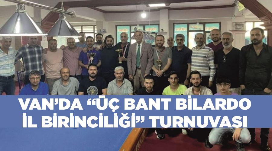 Van’da “Üç Bant Bilardo İl Birinciliği” turnuvası