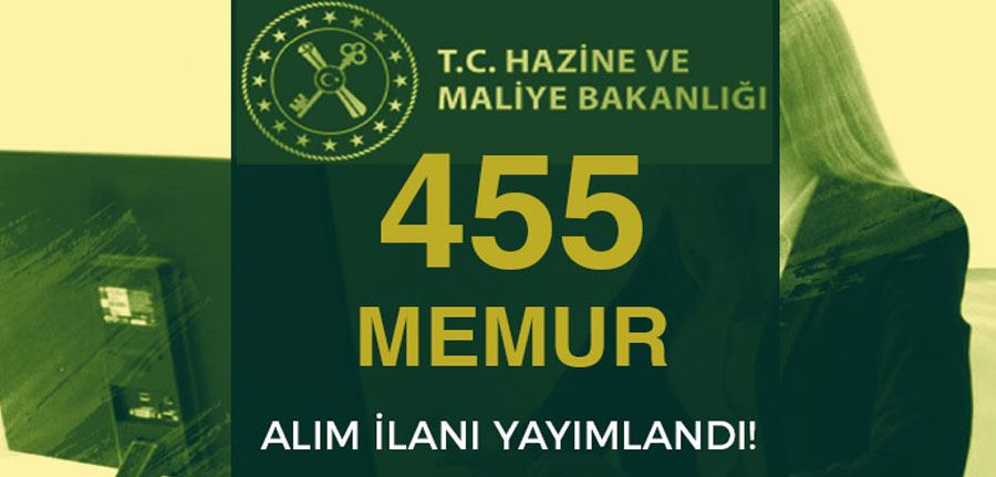 Hazine ve Maliye Bakanlığı 455 Memur Alımı Yapacak! İlan Yayımlandı