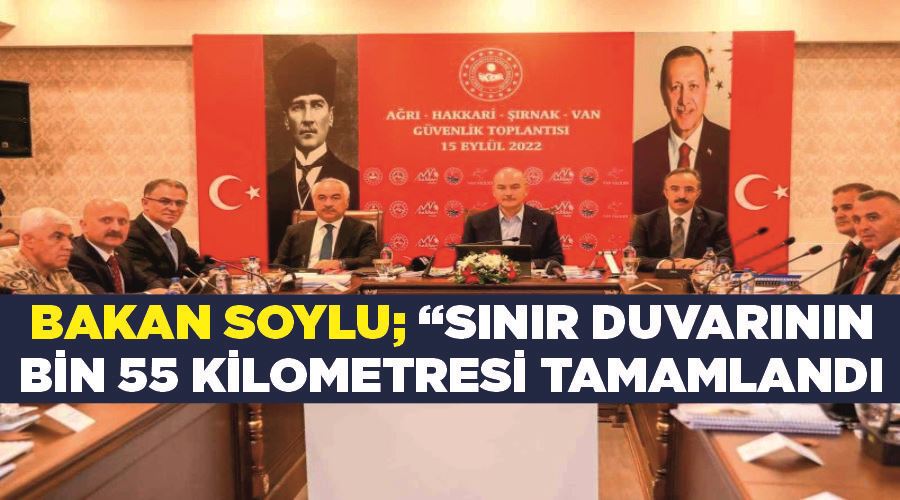 Bakan Soylu; “Sınır duvarının bin 55 kilometresi tamamlandı”