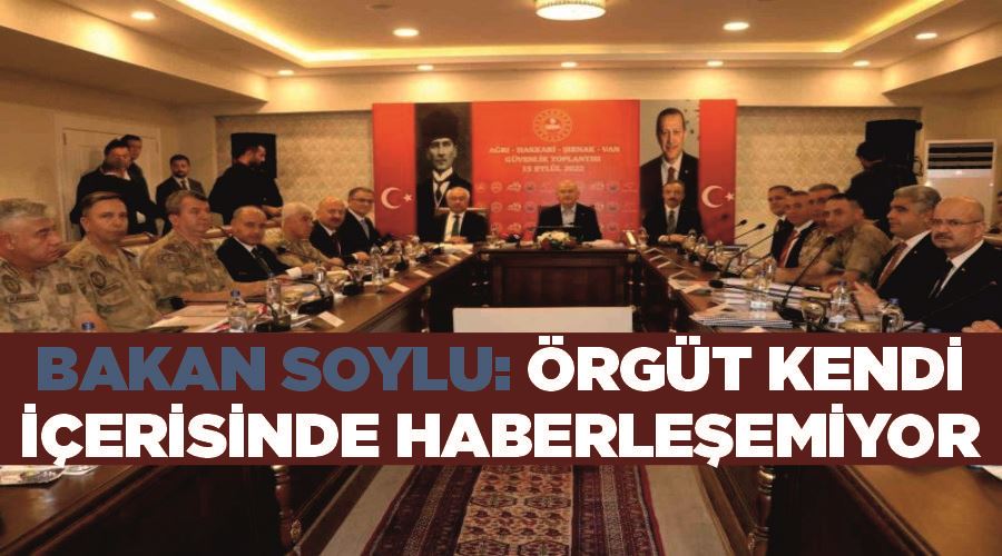 Bakan Soylu: “Örgüt kendi içerisinde haberleşemiyor”