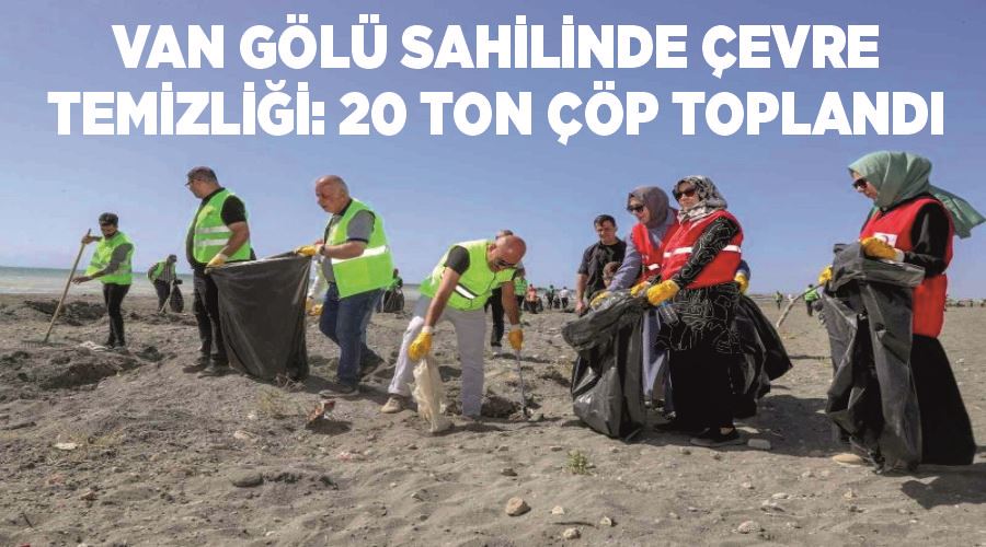 Van Gölü sahilinde çevre temizliği: 20 ton çöp toplandı