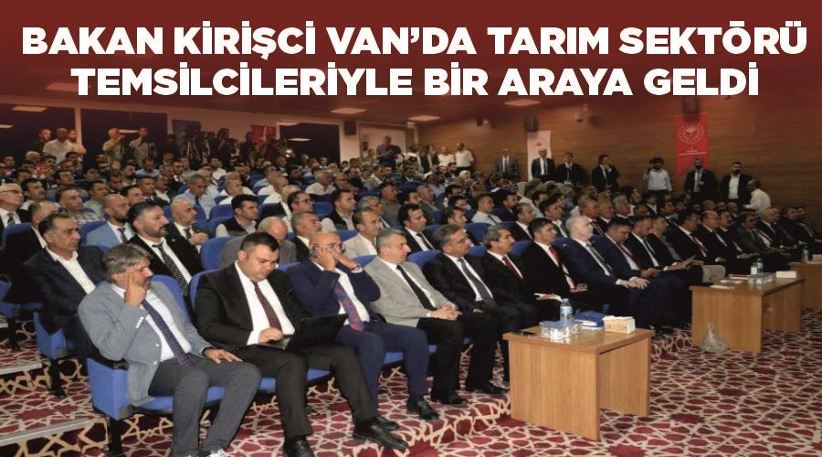 Bakan Kirişci Van’da tarım sektörü temsilcileriyle bir araya geldi