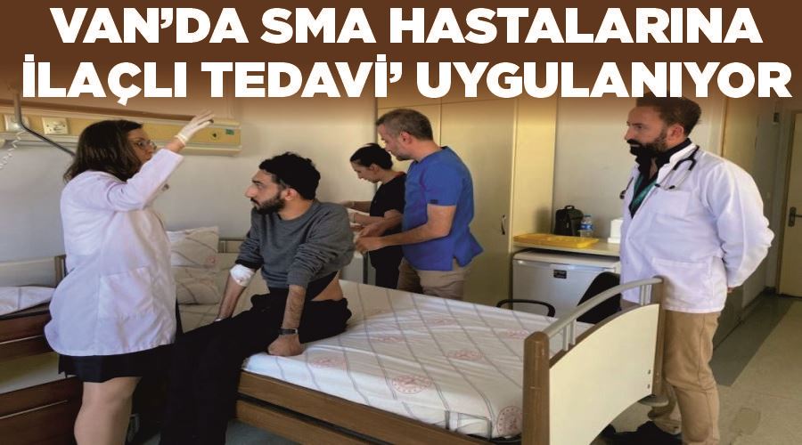 Van’da SMA hastalarına ‘ilaçlı tedavi’ uygulanıyor