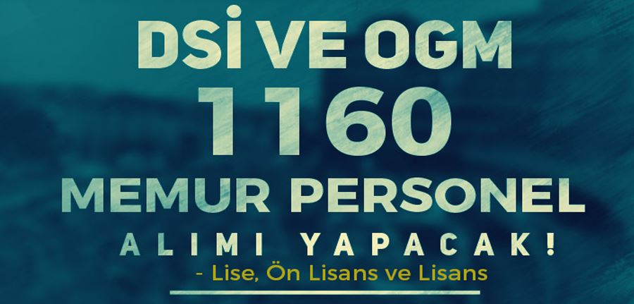 DSİ ve OGM 1160 Memur ve Personel Alımı Yapacak! Kontenjan Detayı Nedir?