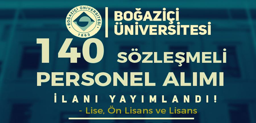 Boğaziçi Üniversitesi 140 Sözleşmeli Personel Alımı - Lise, Ön Lisans ve Lisans