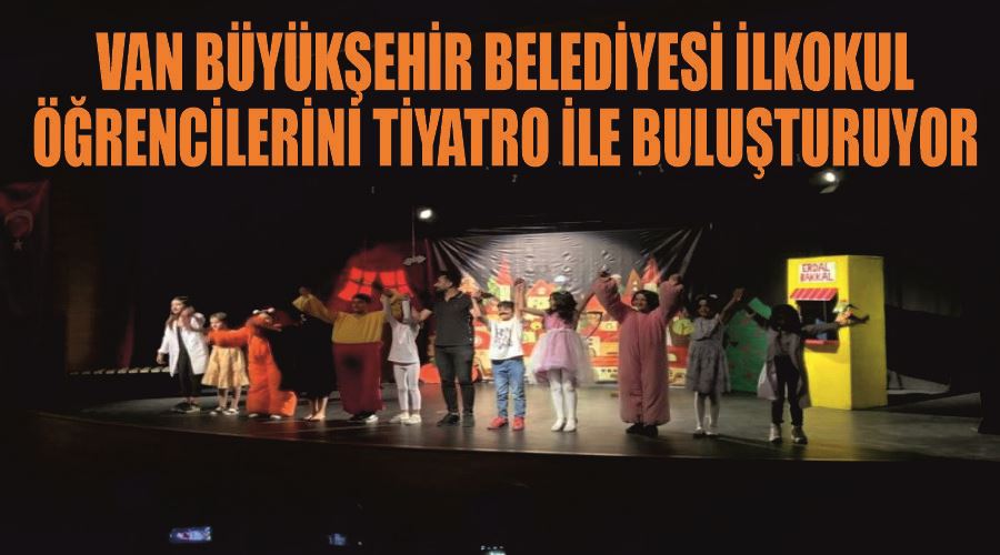 Van Büyükşehir Belediyesi ilkokul öğrencilerini tiyatro ile buluşturuyor