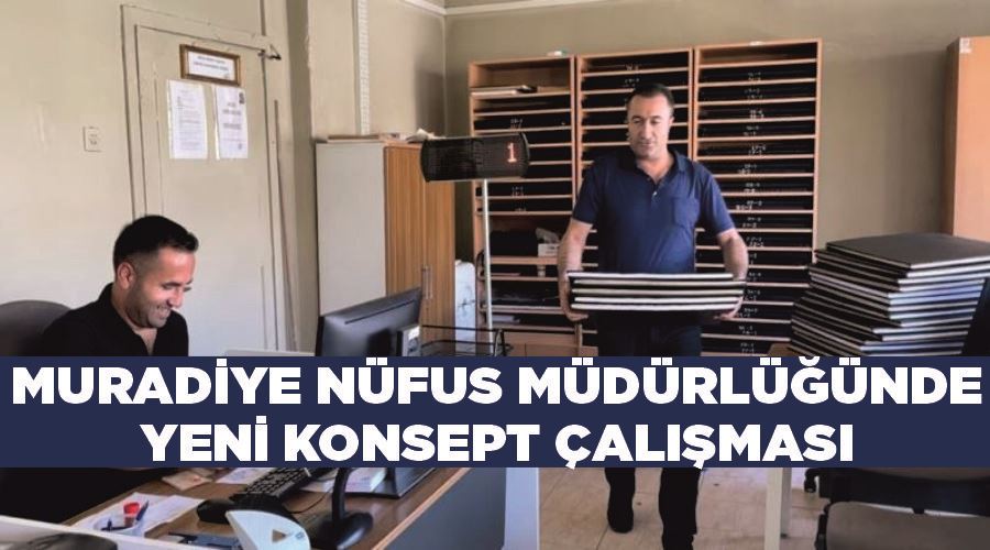 Muradiye nüfus müdürlüğünde yeni konsept çalışması