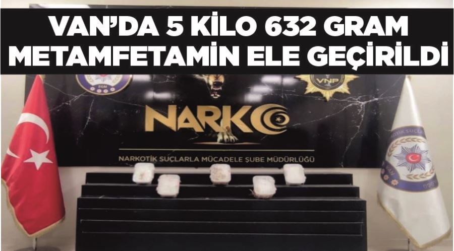 Van’da 5 kilo 632 gram metamfetamin ele geçirildi