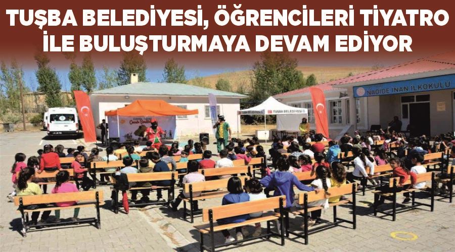 Tuşba Belediyesi, öğrencileri tiyatro ile buluşturmaya devam ediyor