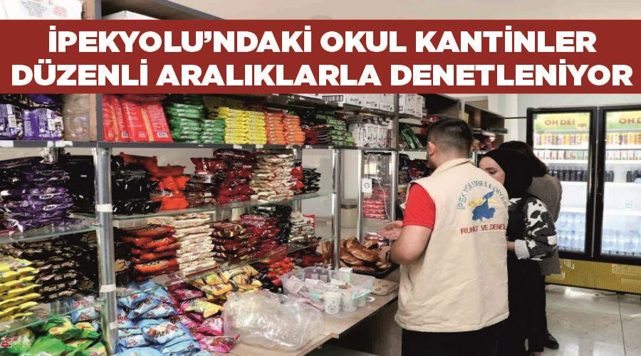 İpekyolu’ndaki okul kantinler düzenli aralıklarla denetleniyor