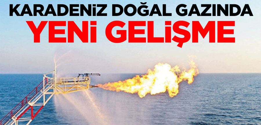 Karadeniz doğal gazından yeni gelişme
