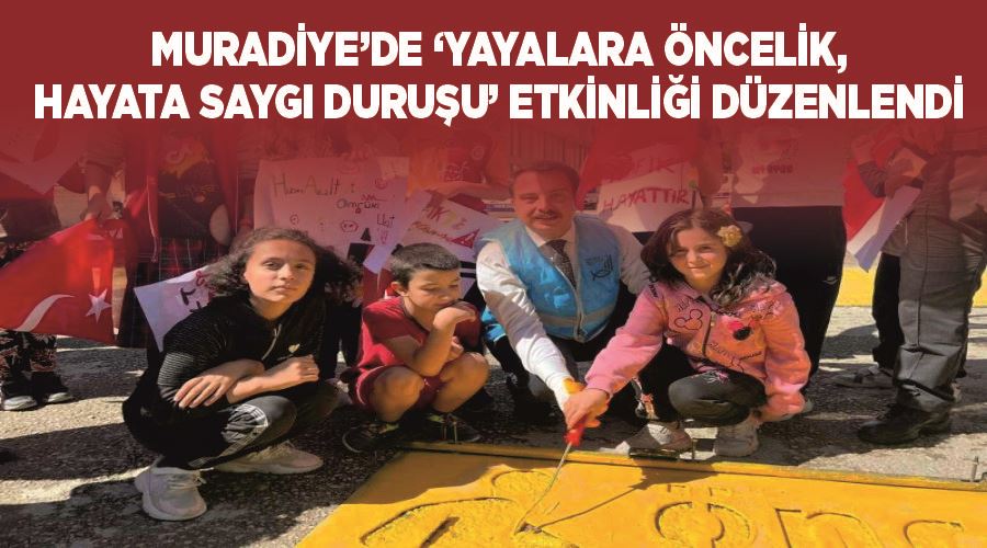 Muradiye’de ‘Yayalara öncelik, hayata saygı duruşu’ etkinliği düzenlendi