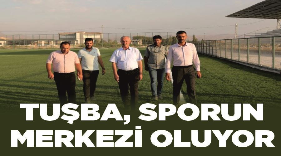 Tuşba, sporun merkezi oluyor