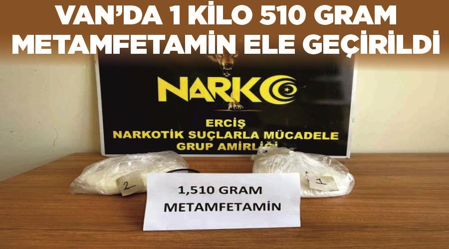 Van’da 1 kilo 510 gram metamfetamin ele geçirildi