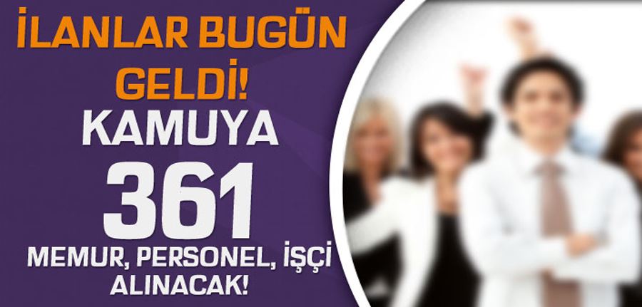 Bugün Başladı ve Yayımlandı! Kamuya 361 Memur, Personel ve İşçi Alımı Yapılacak!