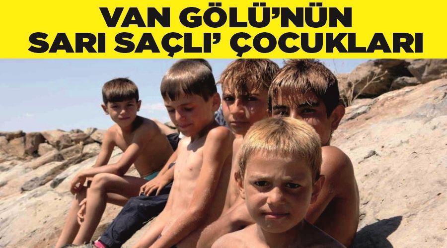 Van Gölü’nün ‘sarı saçlı’ çocukları