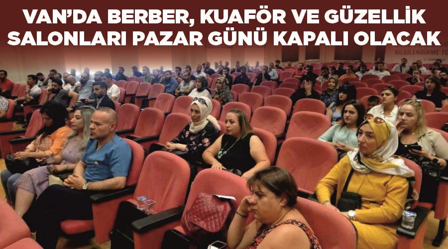 Van’da berber, kuaför ve güzellik salonları pazar günü kapalı olacak