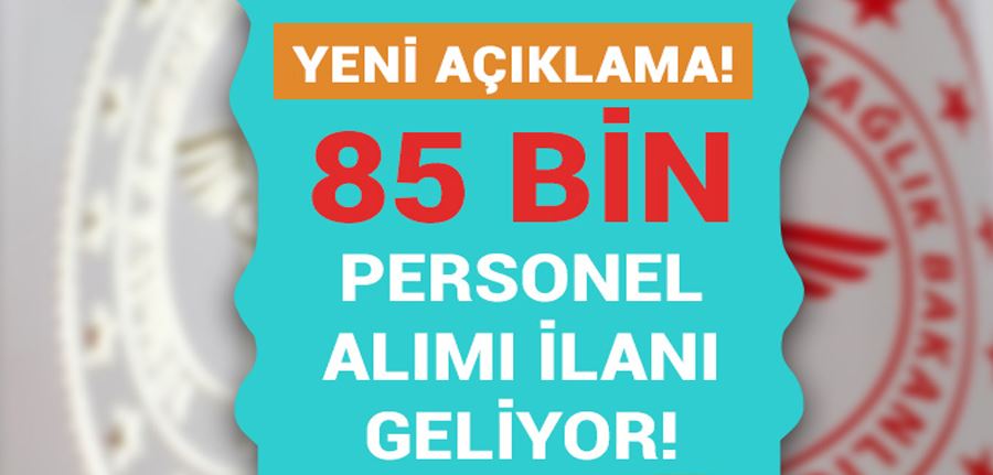 Sağlık Bakanlığı 85 Bin Atama ( 55 Bin Personel ve 30 Bin İşçi Alımı ) İçin Yeni Açıklama!