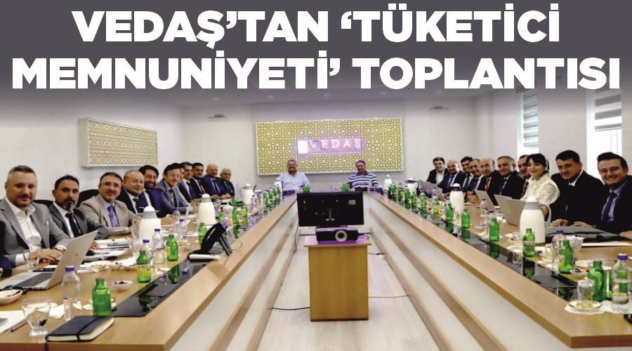 VEDAŞ’tan ‘Tüketici Memnuniyeti’ toplantısı