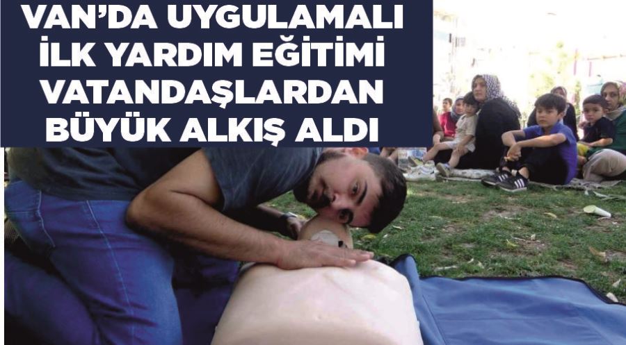 Van’da uygulamalı ilk yardım eğitimi vatandaşlardan büyük alkış aldı