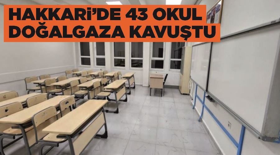 Hakkari’de 43 okul doğalgaza kavuştu