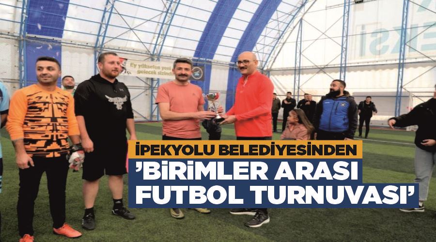 İpekyolu Belediyesinden ’Birimler Arası Futbol Turnuvası’