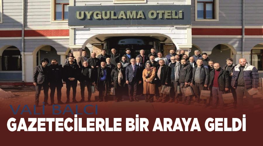 Vali Balcı gazetecilerle bir araya geldi