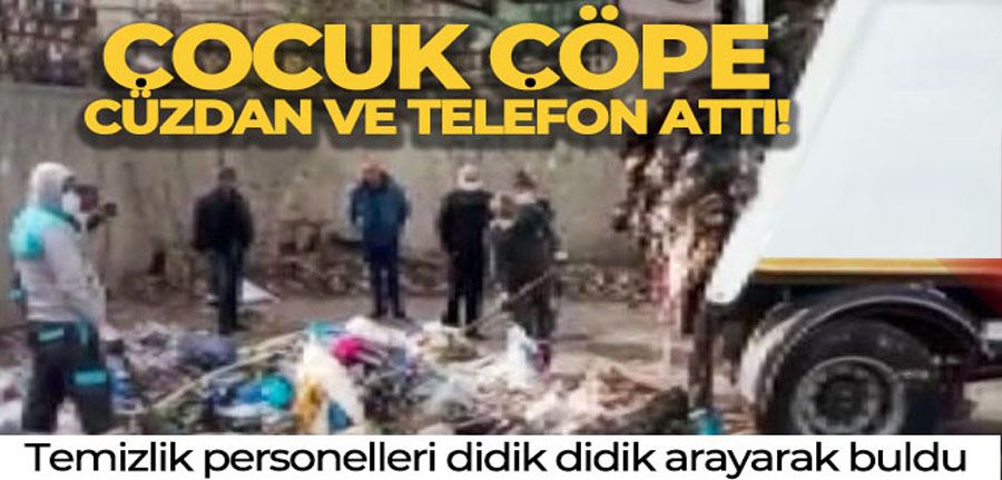 Çocuğun çöpe attığı cüzdan ve telefonu temizlik personelleri buldu