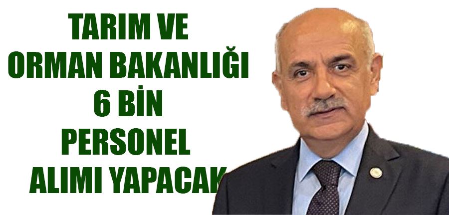 Bakan Müjdeyi Verdi Tarım ve Orman Bakanlığı 6000 Personel Alımı Yapacak