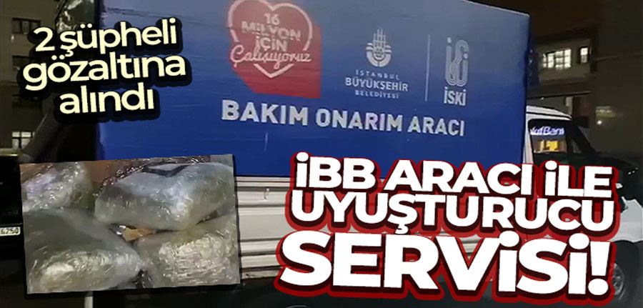 İBB aracında uyuşturucu sevkiyatı! 2 şüpheli gözaltına alındı