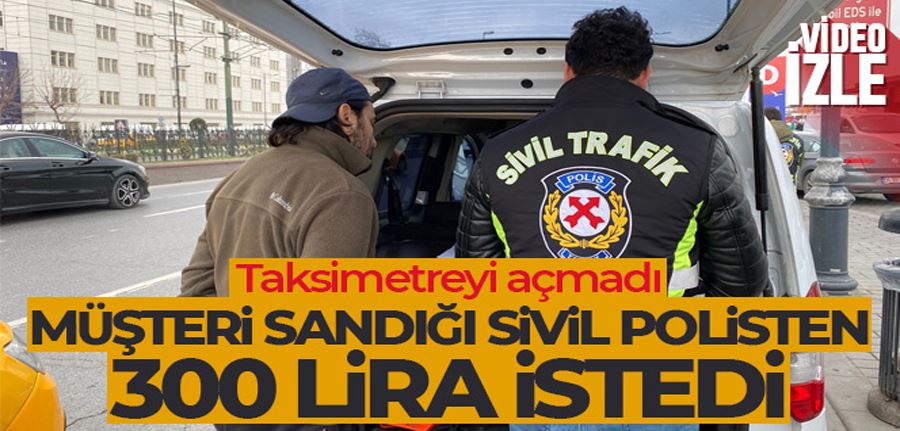 Taksimetre açmayan taksi sürücüsü araca müşteri gibi binen sivil polise yakalandı