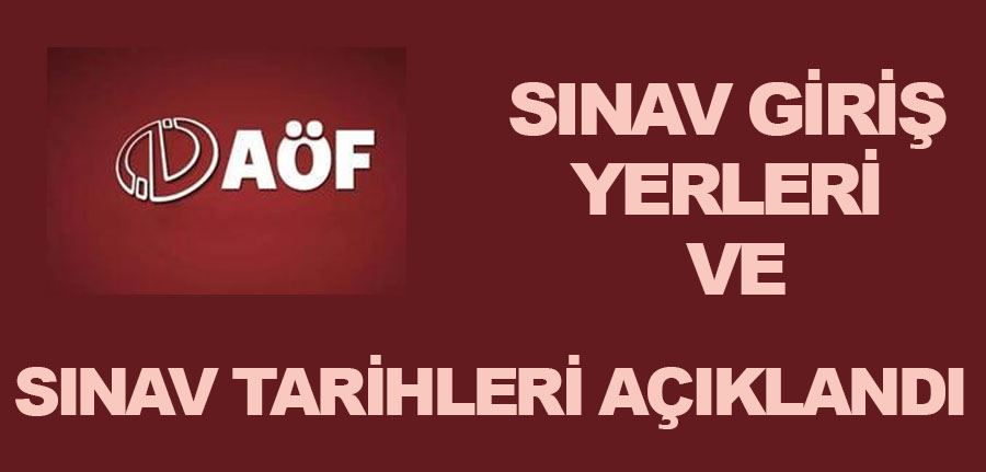 AÖF Sınav Giriş Yerleri Açıklandı Sınav Tarihleri Belli Oldu