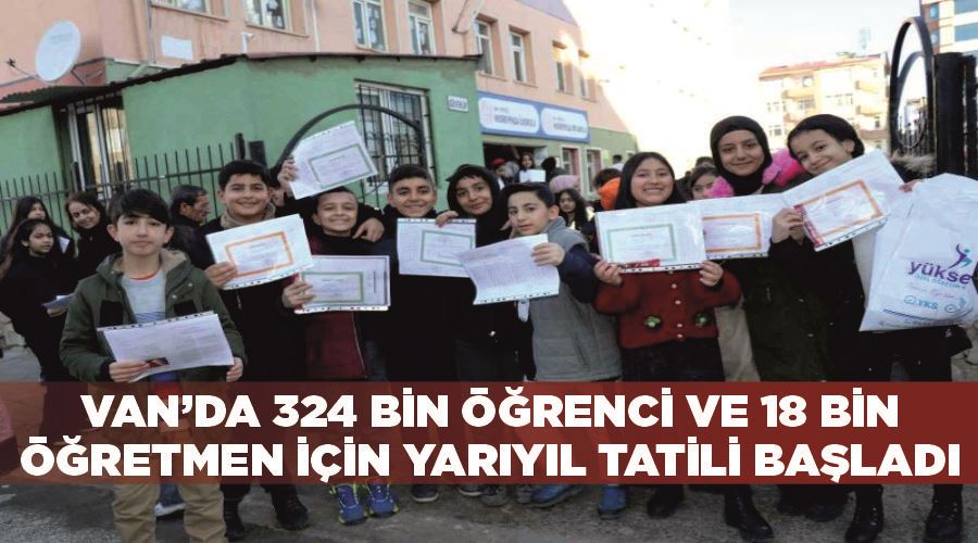 Van’da 324 bin öğrenci ve 18 bin öğretmen için yarıyıl tatili başladı