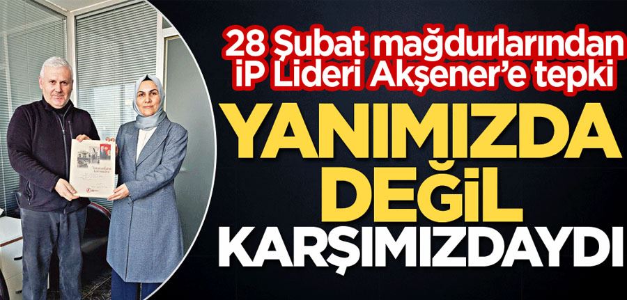 Akşener yanımızda değil, karşımızdaydı