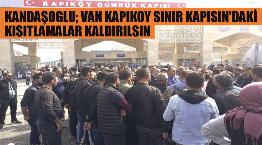 Kandaşoglu; Van Kapıkoy Sınır Kapısın