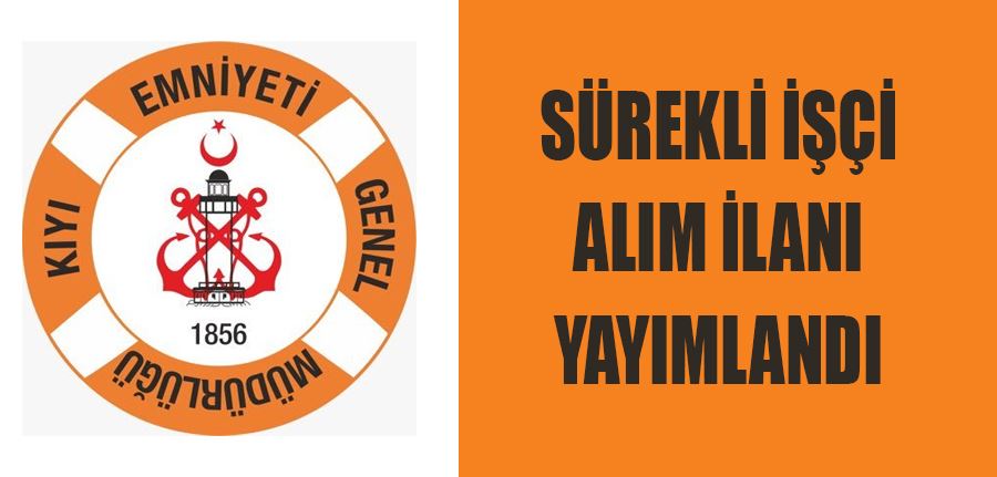 Kıyı Emniyeti Genel Müdürlüğü Yeni Sürekli İşçi Alımı İlanı Yayımladı