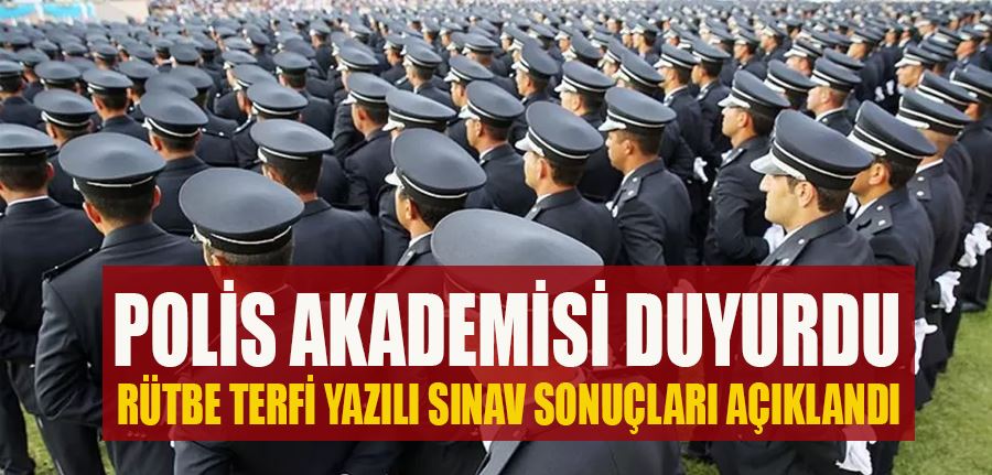 Polis Akademisi Duyurdu Rütbe Terfi Yazılı Sınav Sonuçları Açıklandı