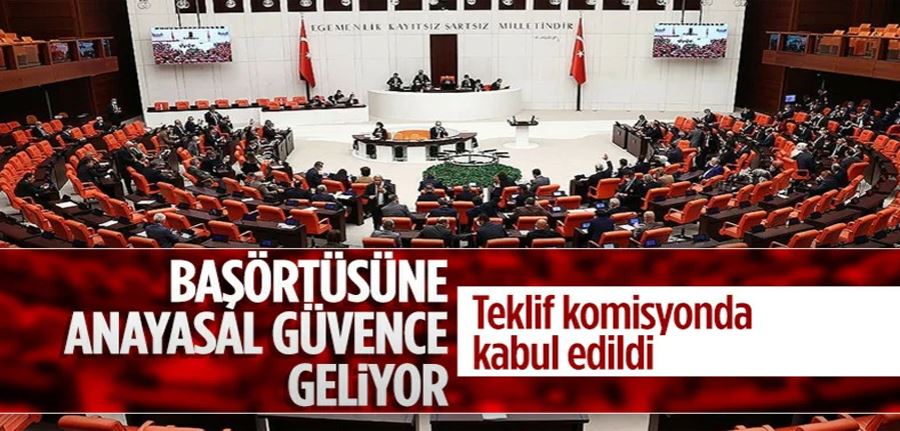 Başörtüsü Anayasa teklifi TBMM Anayasa Komisyonu