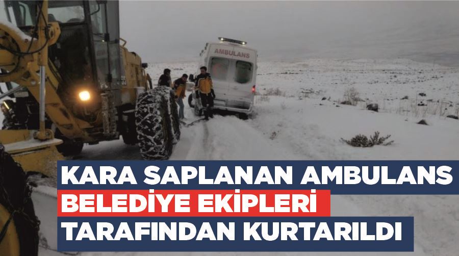 Kara saplanan ambulans belediye ekipleri tarafından kurtarıldı