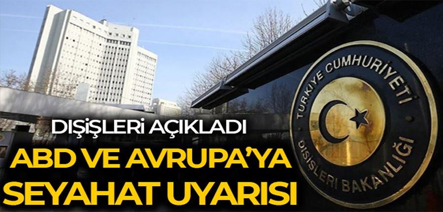 Dışişleri Bakanlığından Avrupa ülkeleri ve ABD için seyahat uyarısı