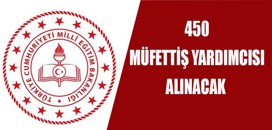 MEB Duyurdu! 450 Eğitim Müfettişi Yardımcısı Alınacak