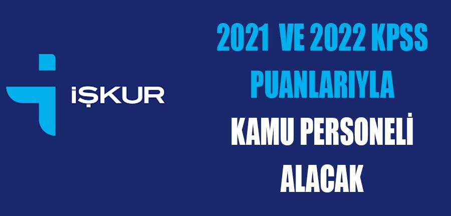 İŞKUR 2021 ve 2022 KPSS puanlarıyla kamu personeli alım ilanı  yayımladı